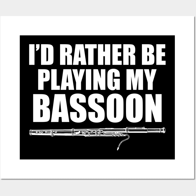 Bassoon Player - I'd rather be playing bassoon w Wall Art by KC Happy Shop